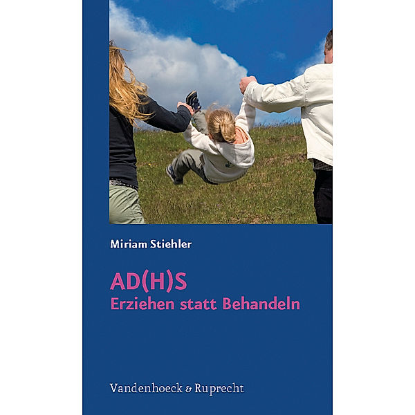 AD(H)S - Erziehen statt Behandeln, Miriam Stiehler