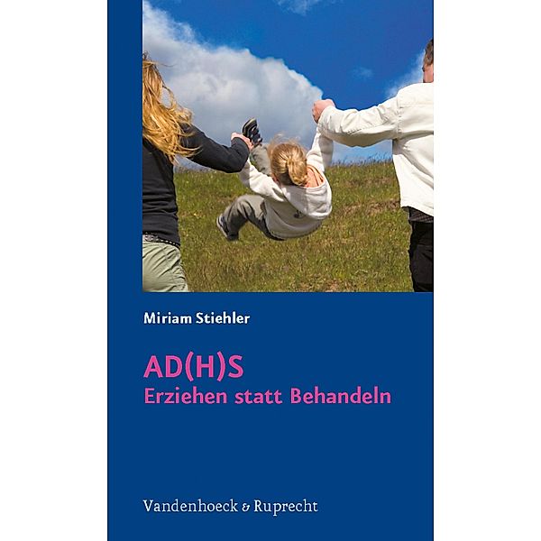 AD(H)S - Erziehen statt Behandeln, Miriam Stiehler