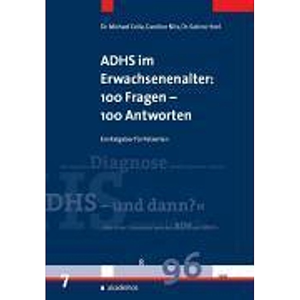 ADHS im Erwachsenenalter: 100 Fragen - 100 Antworten, Michael Colla, Caroline Nitz, Sabine Heel