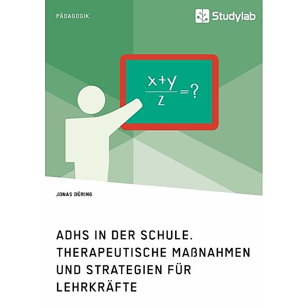 ADHS in der Schule. Therapeutische Massnahmen und Strategien für Lehrkräfte, Jonas Düring