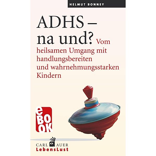 ADHS - na und? / Carl-Auer Lebenslust, Helmut Bonney