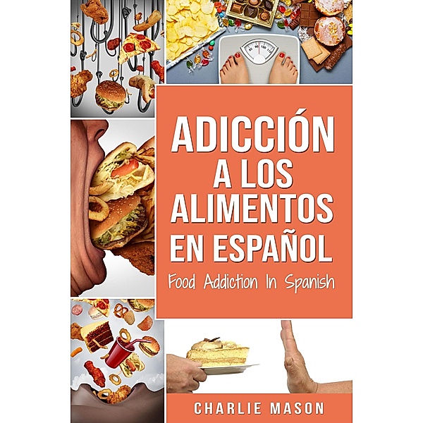 Adicción a los alimentos en español/Food addiction in spanish, Charlie Mason