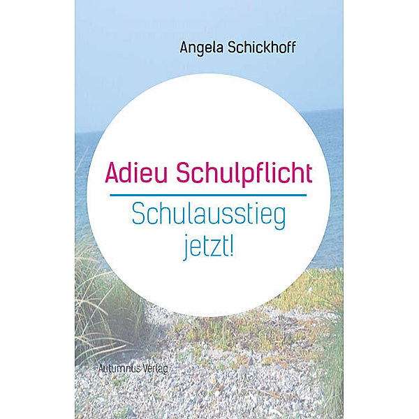 Adieu Schulpflicht, Angela Schickhoff