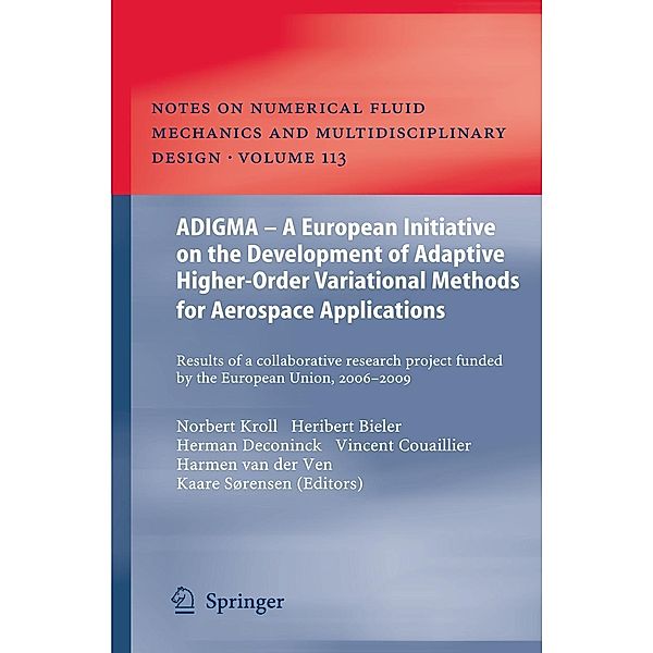 ADIGMA - A European Initiative on the Development of Adaptive Higher-Order Variational Methods for Aerospace Applications / Notes on Numerical Fluid Mechanics and Multidisciplinary Design Bd.113, Herman Deconinck, Norbert Kroll, Vincent Couaillier, Harmen Ven, Heribert Bieler, Kaare Sørensen