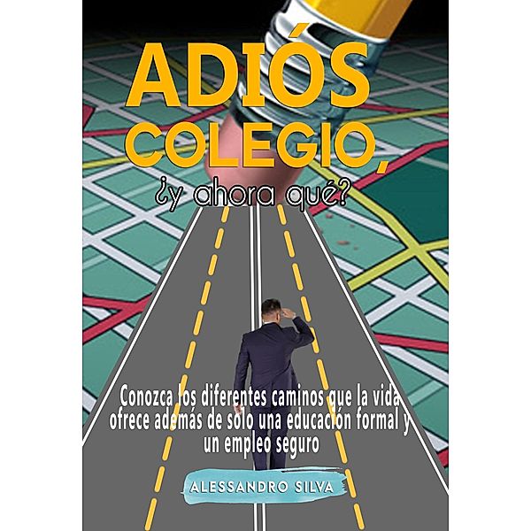 Adiós colegio, ¿y ahora qué? Conozca los diferentes camino que la vida ofrece además de solo una educación formal y un empleo seguro, Alessandro Silva