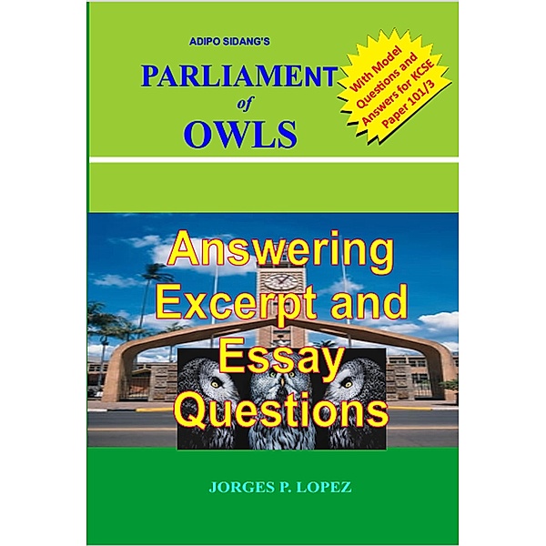Adipo Sidang's Parliament of Owls: Answering Excerpt and Essay Questions (A Guide to Adipo Sidang's Parliament of Owls, #3) / A Guide to Adipo Sidang's Parliament of Owls, Jorges P. Lopez