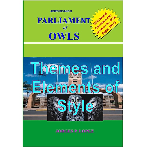Adipo Sidang's Parliament of Owls: Themes and Elements of Style (A Guide to Adipo Sidang's Parliament of Owls, #2) / A Guide to Adipo Sidang's Parliament of Owls, Jorges P. Lopez