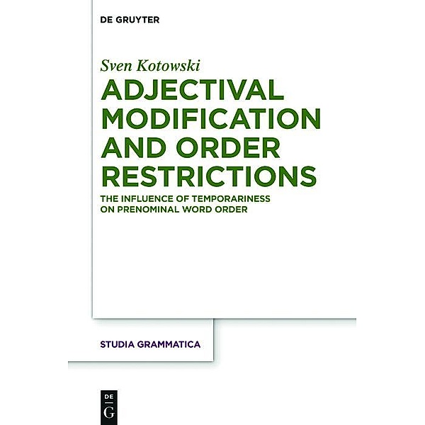Adjectival Modification and Order Restrictions / Studia grammatica Bd.80, Sven Kotowski