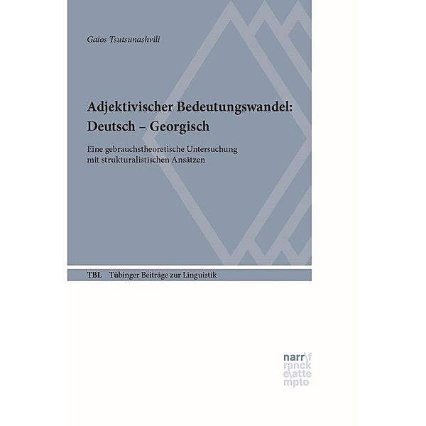 Adjektivischer Bedeutungswandel: Deutsch - Georgisch / Tübinger Beiträge zur Linguistik (TBL) Bd.555, Gaios Tsutsunashvili