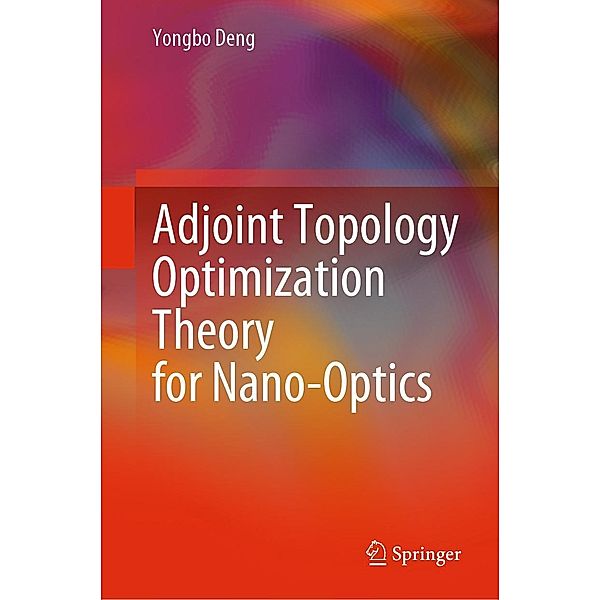 Adjoint Topology Optimization Theory for Nano-Optics, Yongbo Deng