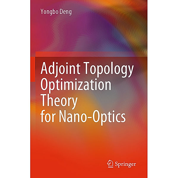 Adjoint Topology Optimization Theory for Nano-Optics, Yongbo Deng