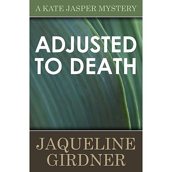 Adjusted to Death / The Kate Jasper Mysteries, JAQUELINE GIRDNER