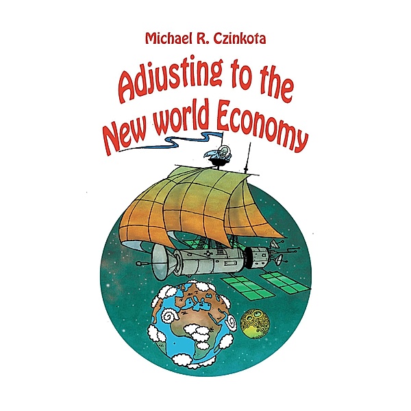 Adjusting to the New World Economy, Michael Czinkota