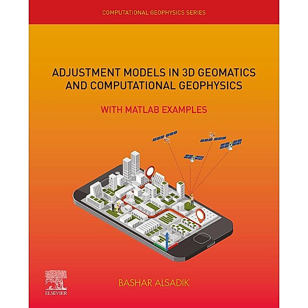 Adjustment Models in 3D Geomatics and Computational Geophysics, Bashar Alsadik