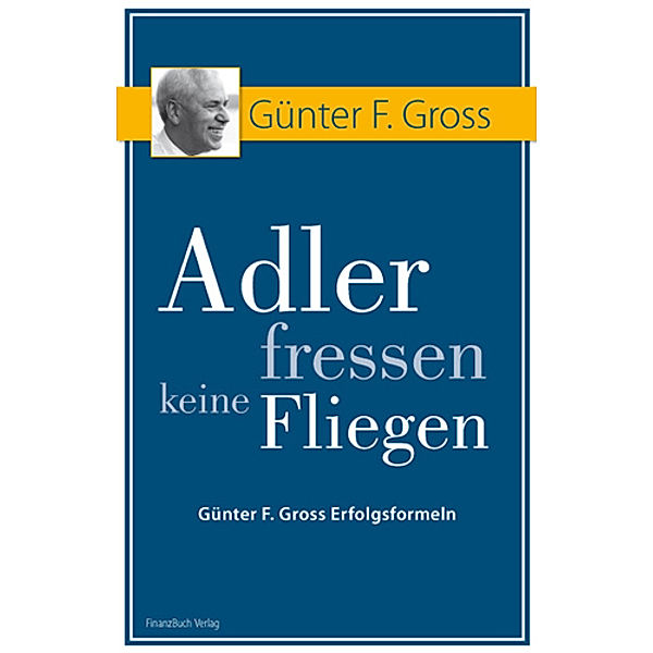 Adler fressen keine Fliegen, Günter F. Gross