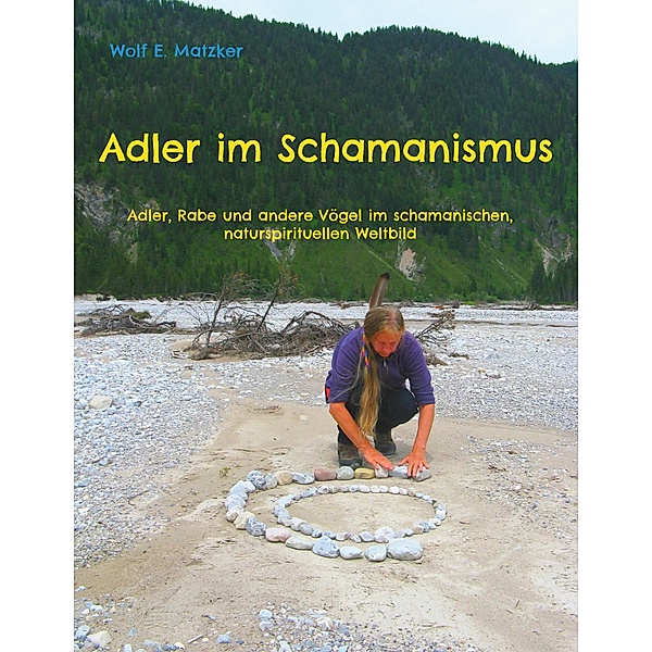 Adler im Schamanismus, Wolf E. Matzker