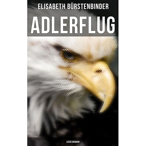 Adlerflug: Liebesroman, Elisabeth Bürstenbinder