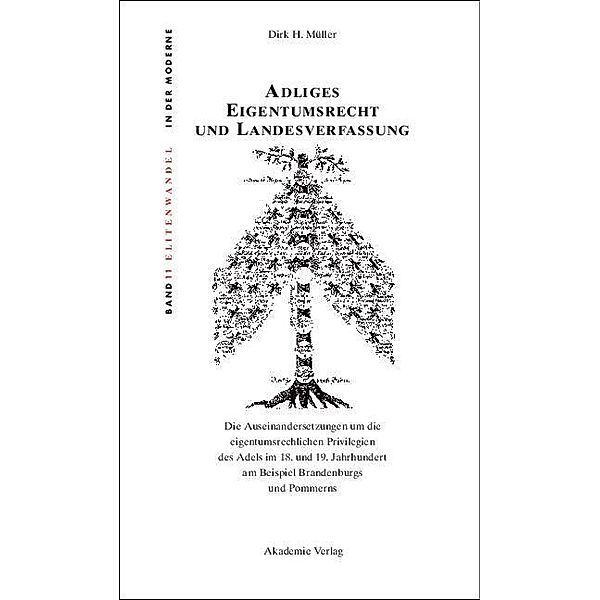 Adliges Eigentumsrecht und Landesverfassung / Elitenwandel in der Moderne / Elites and Modernity Bd.11, Dirk H. Müller