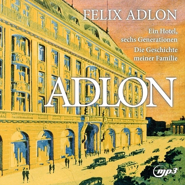 Adlon: Ein Hotel,Sechs Generationen-Die Geschic, Felix Adlon