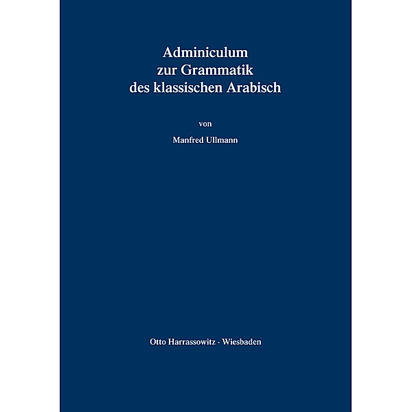 Adminiculum zur Grammatik des klassischen Arabisch, Manfred Ullmann