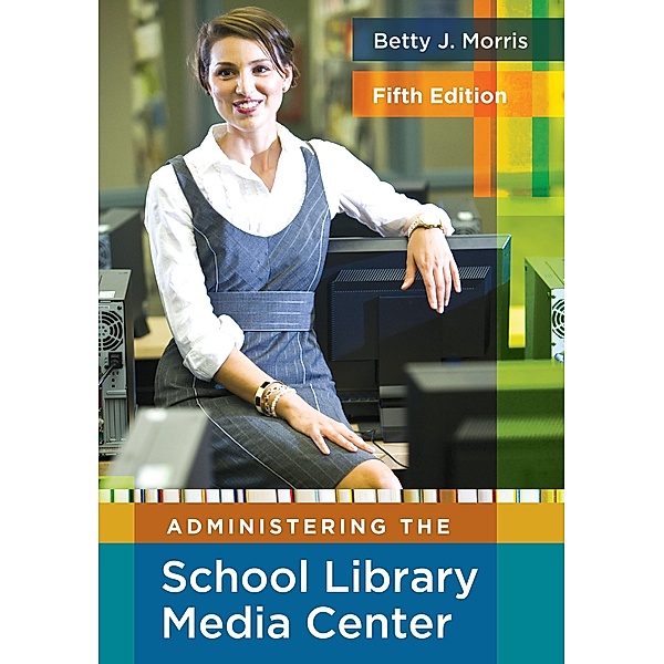Administering the School Library Media Center, Betty J. Morris