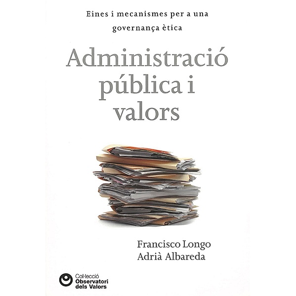 Administració pública i valors / Observatori de valors, Francisco Longo, Adrià Albareda
