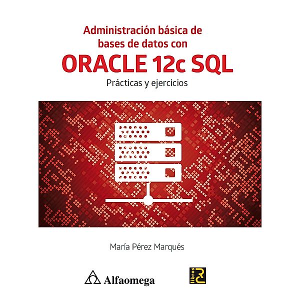 Administración básica de bases de datos con ORACLE 12c SQL, Antolín Muñoz Chaparro