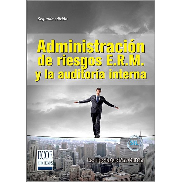 Administración de riesgos E.R.M. y la auditoría interna - 2da edición, Rodrigo Estupiñán Gaitán