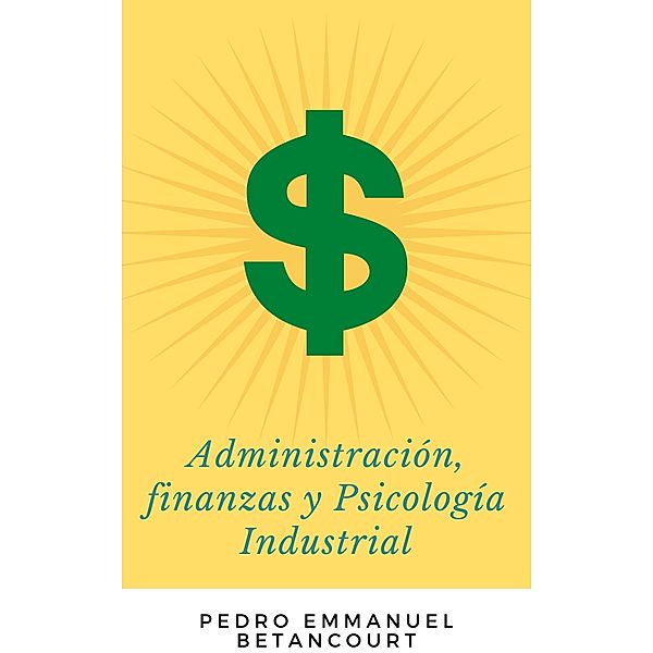 Administración, Finanzas y Psicología Industrial, Pedro Emmanuel Betancourt