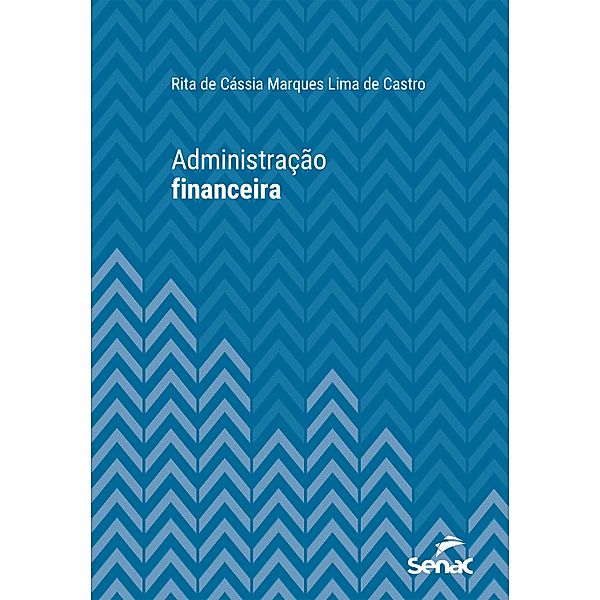 Administração financeira / Série Universitária, Rita Cássia Marques Lima de de Castro