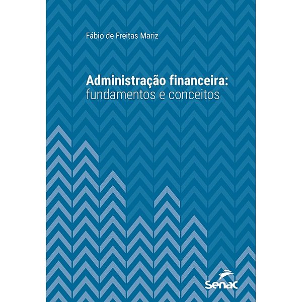 Administração financeira / Série Universitária, Fábio de Freitas Mariz
