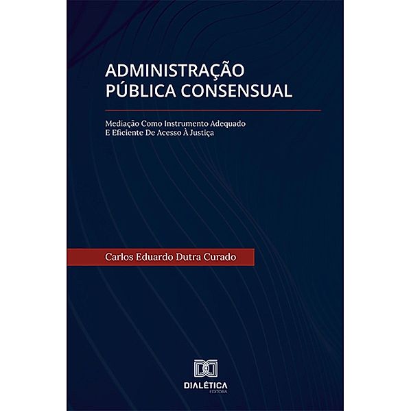 Administração Pública Consensual, Carlos Eduardo Dutra Curado