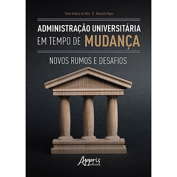 Administração Universitária em Tempos de Mudança: Novos Rumos e Desafios, Pedro Antônio de Melo, Bernardo Meyer