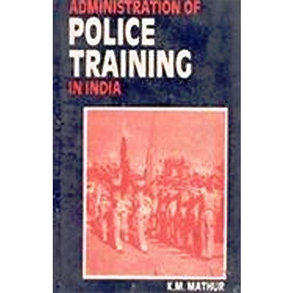 Administration of Police Training In India, Krishna Mohan Mathur