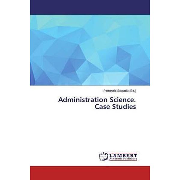 Administration Science. Case Studies, Petronela Scutariu