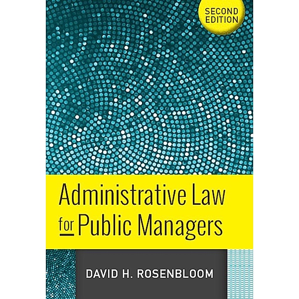 Administrative Law for Public Managers, David H Rosenbloom