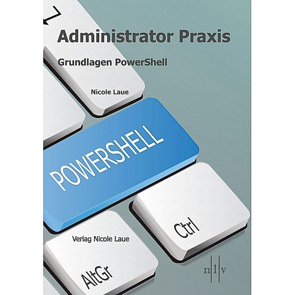 Administrator Praxis - Grundlagen PowerShell, Nicole Laue