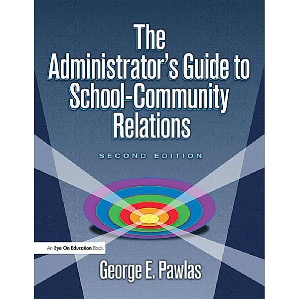 Administrator's Guide to School-Community Relations, The, George E. Pawlas