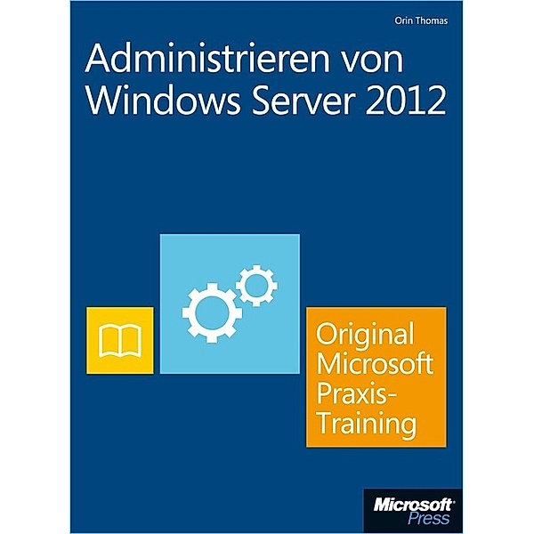Administrieren von Windows Server 2012 - Original Microsoft Praxistraining  (Buch + E-Book), Orin Thomas