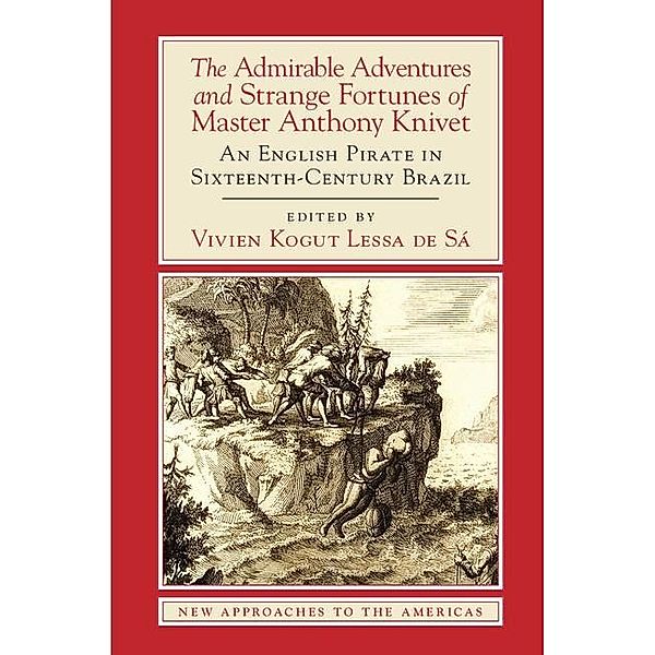 Admirable Adventures and Strange Fortunes of Master Anthony Knivet / New Approaches to the Americas, Anthony Knivet
