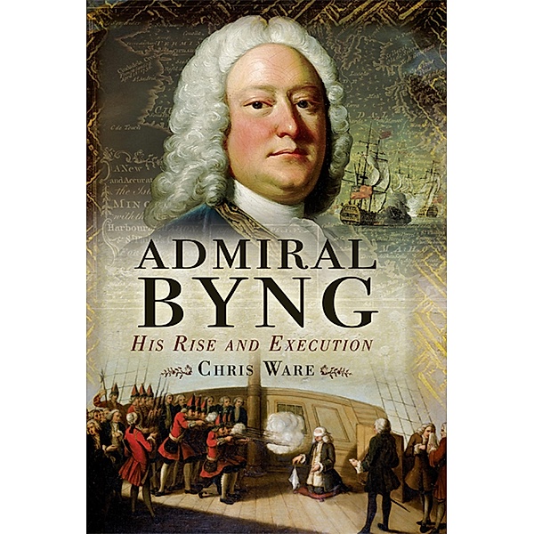 Admiral Byng / Pen & Sword Maritime, Chris Ware