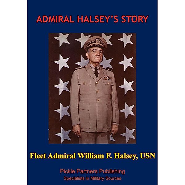 Admiral Halsey's Story [Illustrated Edition], Fleet Admiral William F. Halsey