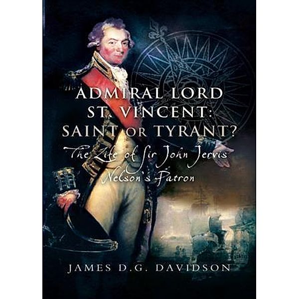 Admiral Lord St. Vincent - Saint or Tyrant?, James Davidson