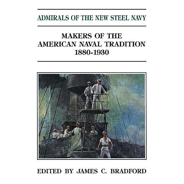 Admirals of the New Steel Navy, James C. Bradford