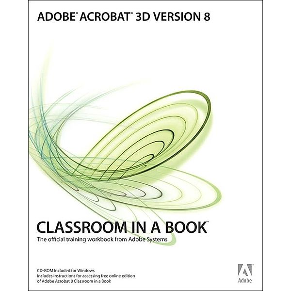 Adobe Acrobat 3D Version 8 Classroom in a Book, Adobe Creative Team