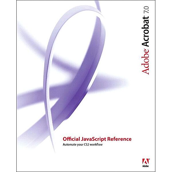Adobe Acrobat 7 Official JavaScript Reference, Inc. Adobe Systems