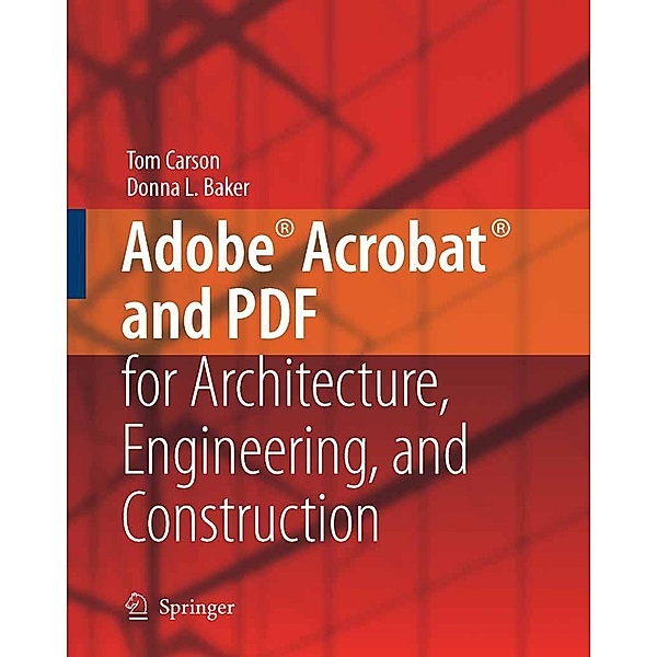 Adobe® Acrobat® and PDF for Architecture, Engineering, and Construction, Tom Carson, Donna L. Baker