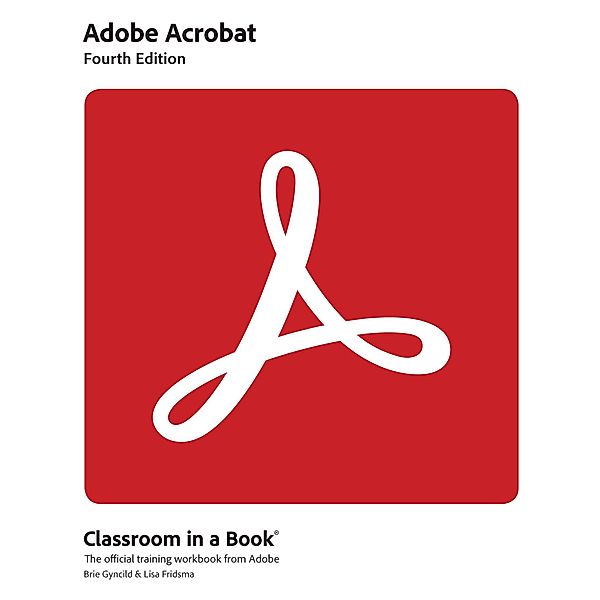 Adobe Acrobat Classroom in a Book / Classroom in a Book, Lisa Fridsma, Brie Gyncild