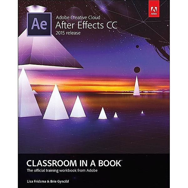 Adobe After Effects CC Classroom in a Book (2015 release), Lisa Fridsma, Brie Gyncild