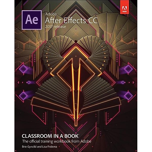 Adobe After Effects CC Classroom in a Book (2017 release), Lisa Fridsma, Brie Gyncild